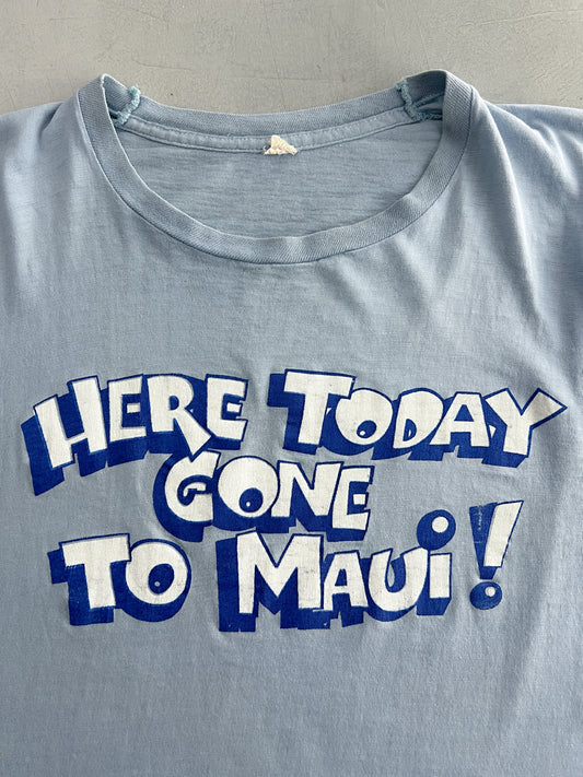 1980's Here Today, Gone To Maui Tee [M]