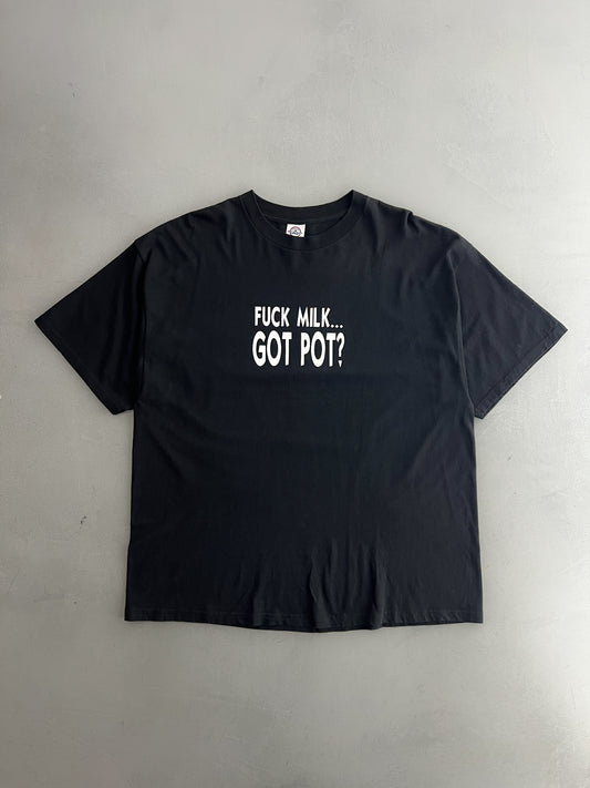 Fuck Milk... Got Pot? Tee [XL]