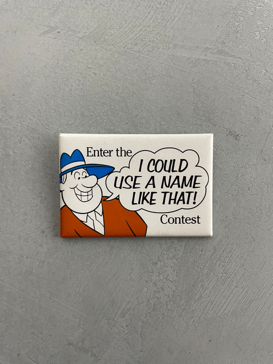 "I Could Use A Name Like That" Badge