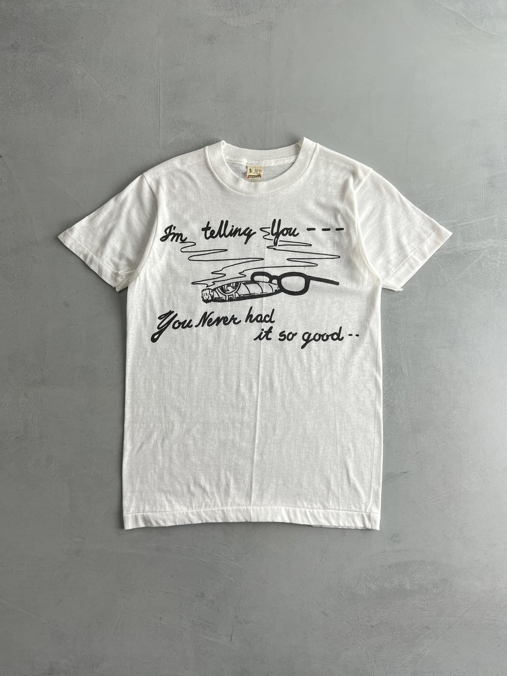 80's "I'm Telling You ---You never had it so good" Tee [S]